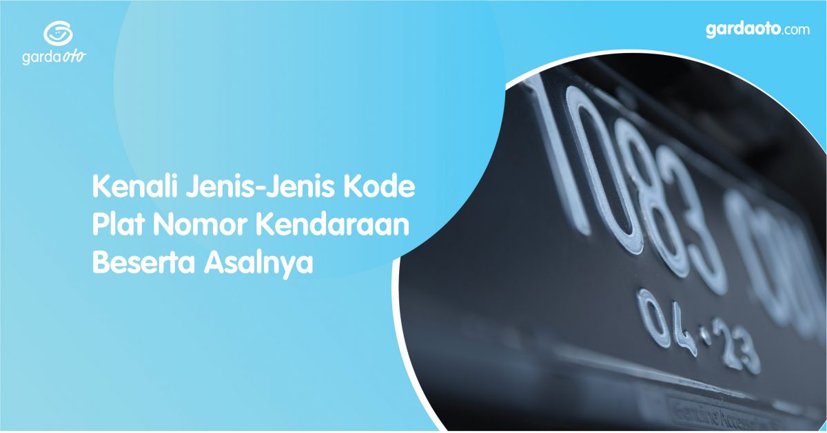 Kenali Jenis-Jenis Kode Plat Nomor Kendaraan Beserta Asalnya - Asuransi ...