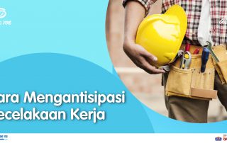 Cara Mengantisipasi Kecelakaan Kerja