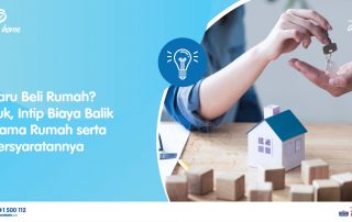 Baru Beli Rumah? Yuk, Intip Biaya Balik Nama Rumah serta Persyaratannya